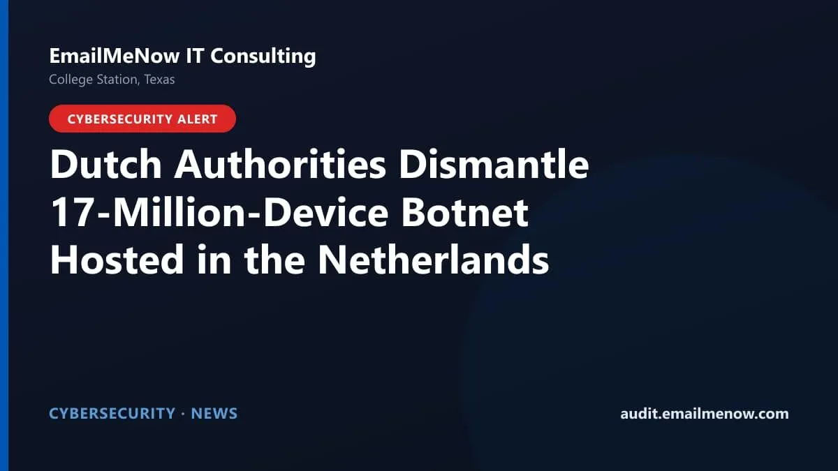 Dutch police and NCSC dismantle 17 million device botnet